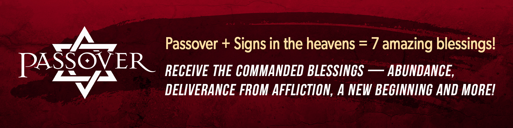 Passover + Signs in the Heavens = 7 Amazing Blessings! Receive the Commanded Blessings - Abundance, Deliverance from Affliction, A New Beginning and More!