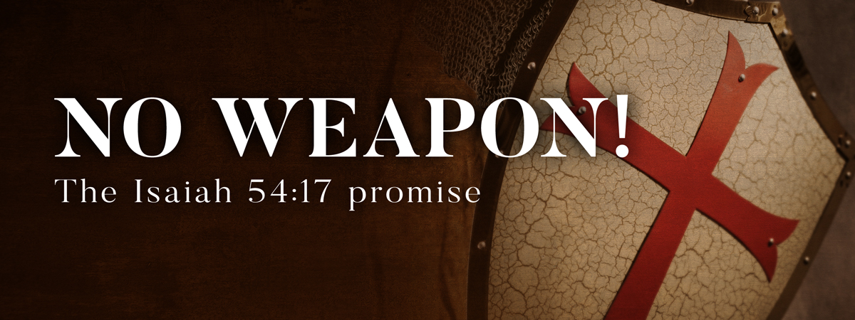 NO WEAPON!  The Isaiah 54:17 promise