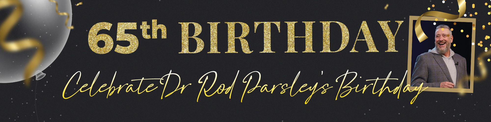 65th Birthday Celebrate Dr. Rod Parsley's Birthday