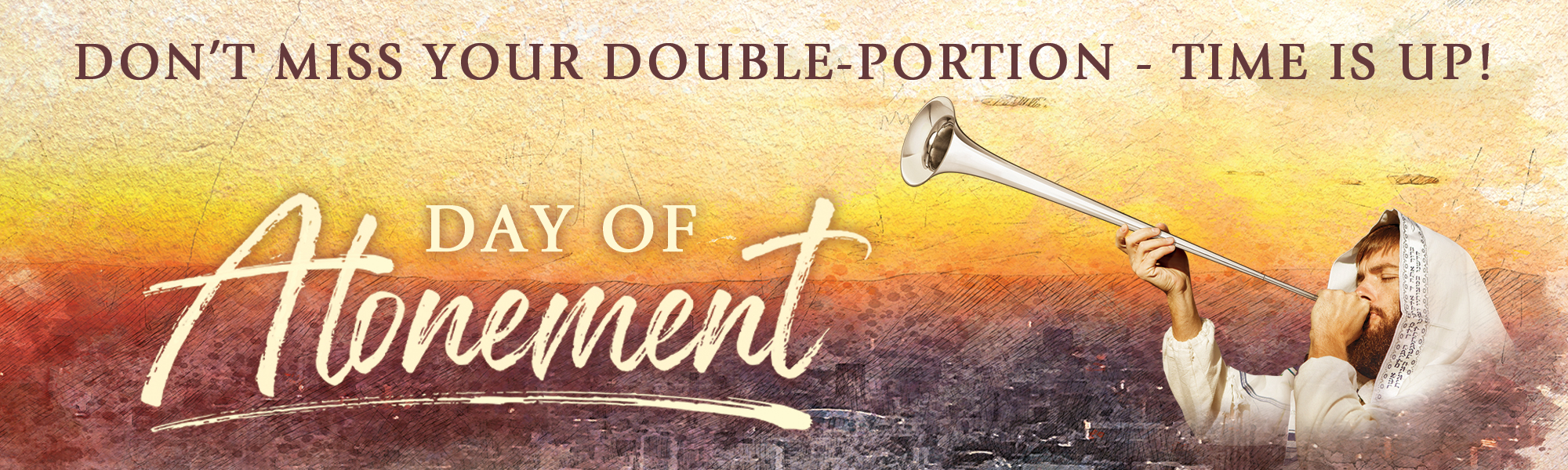 The Day of Atonement: God's Holiest Day of the Year! A Double-Portion Blessing!