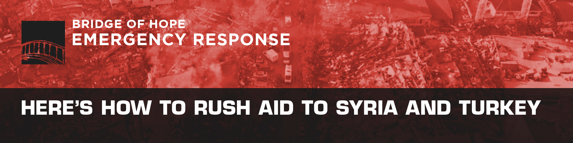 Bridge of Hope Emergency Response Here's How to Rush Aid to Syria and Turkey