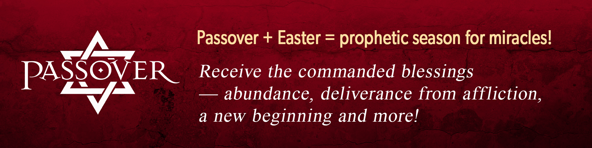 Passover + Easter = prophetic season for miracles! Receive the commanded blessings - abundance, deliverance from affliction, a new beginning and more!