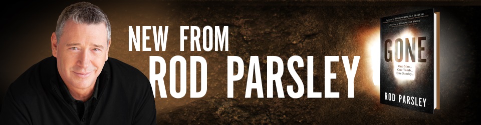 New from Rod Parsley - GONE: One Man... One Tomb... One Sunday...