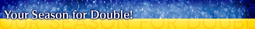 Your season for double!